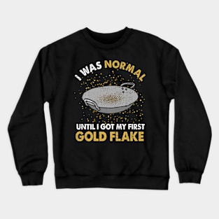 I Was Normal Until I Got My First Gold Flake Crewneck Sweatshirt